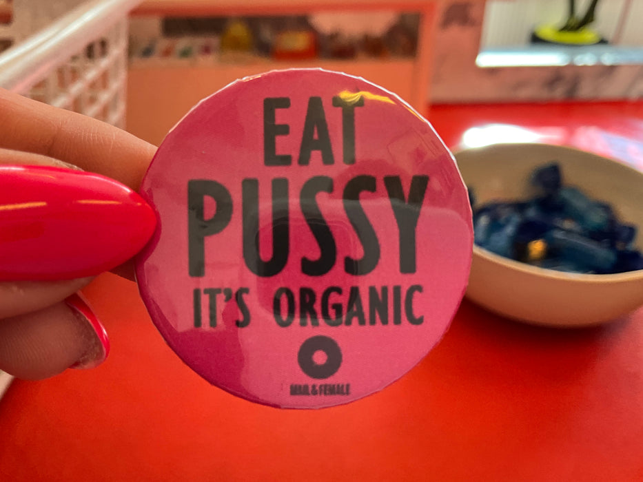 Mail & Female | Eat pussy it's organic | button